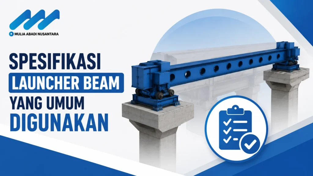 Banner spesifikasi launcher beam dengan logo Mulia Abadi Nusantara, ilustrasi launcher beam pada struktur jembatan, dan ikon checklist spesifikasi.