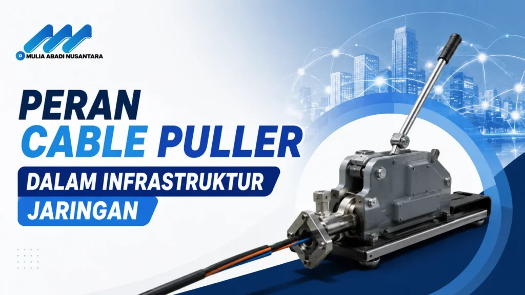 "Banner 16:9 bertema peran cable puller dalam infrastruktur jaringan dengan ilustrasi alat penarik kabel, kabel jaringan, latar konektivitas digital, logo Mulia Abadi Nusantara, dan desain minimalis profesional bernuansa biru."