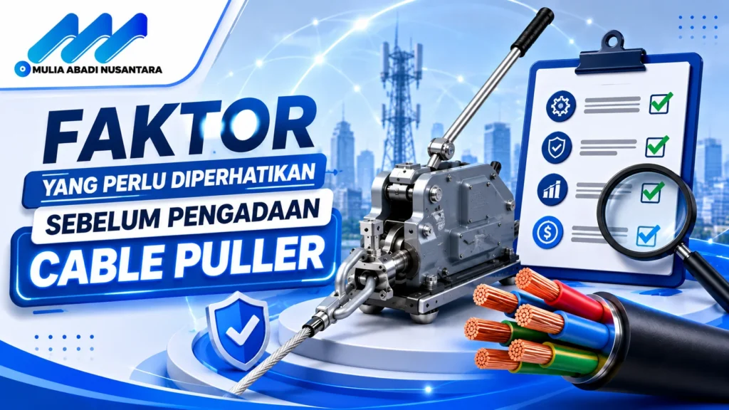 "Banner 16:9 bertema faktor yang perlu diperhatikan sebelum pengadaan cable puller dengan ilustrasi alat penarik kabel, checklist evaluasi, ikon keamanan, logo Mulia Abadi Nusantara, dan desain minimalis profesional bernuansa biru."