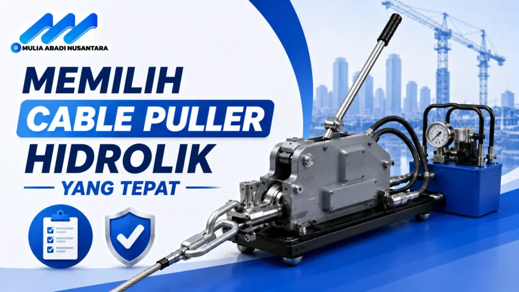 "Banner 16:9 bertema memilih cable puller hidrolik yang tepat dengan ilustrasi alat penarik kabel hidrolik, checklist pemilihan, ikon keamanan, logo Mulia Abadi Nusantara, dan desain minimalis profesional bernuansa biru."