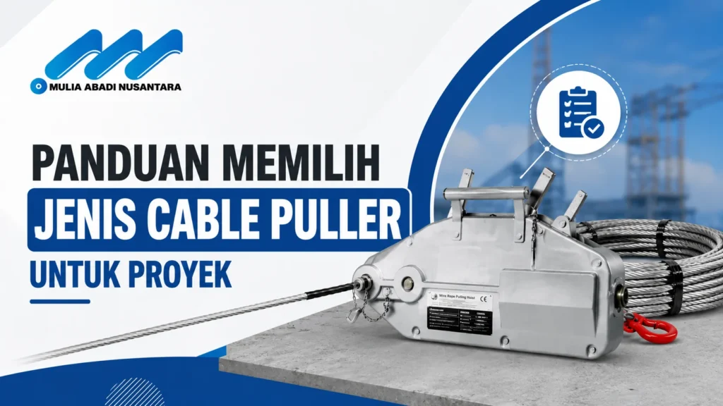Banner panduan memilih jenis cable puller dengan logo Mulia Abadi Nusantara dan ilustrasi alat penarik kabel untuk proyek industri.