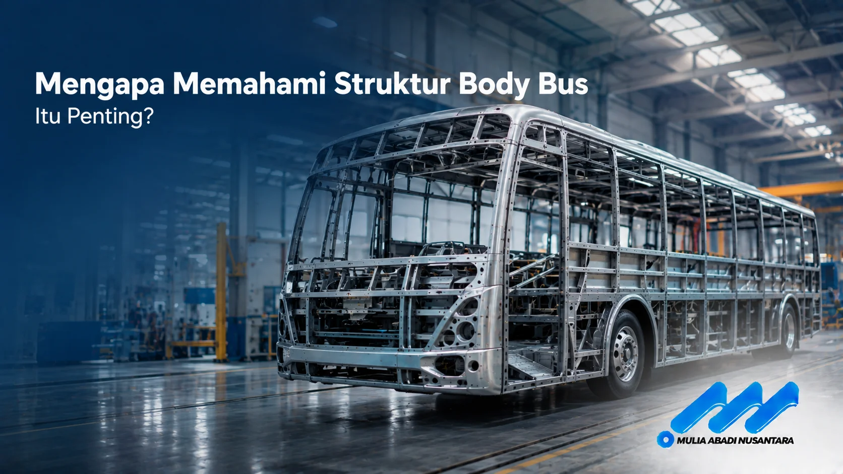 Struktur body bus dengan rangka utama yang kokoh sebagai penopang konstruksi kendaraan untuk mendukung keselamatan dan kenyamanan penumpang.