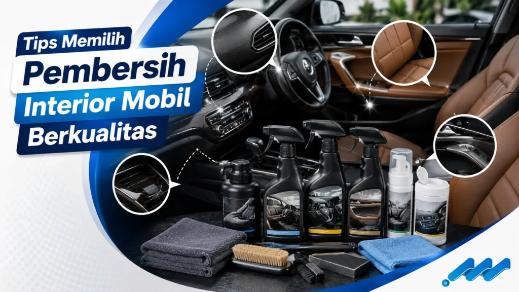 Tips memilih pembersih interior mobil berdasarkan jenis material kendaraan.