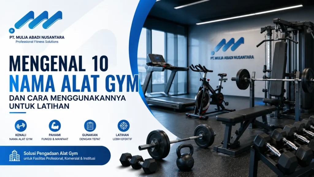 “Nama alat gym dan cara menggunakannya untuk latihan, menampilkan 10 peralatan gym umum sebagai panduan fitness di PT. Mulia Abadi Nusantara”