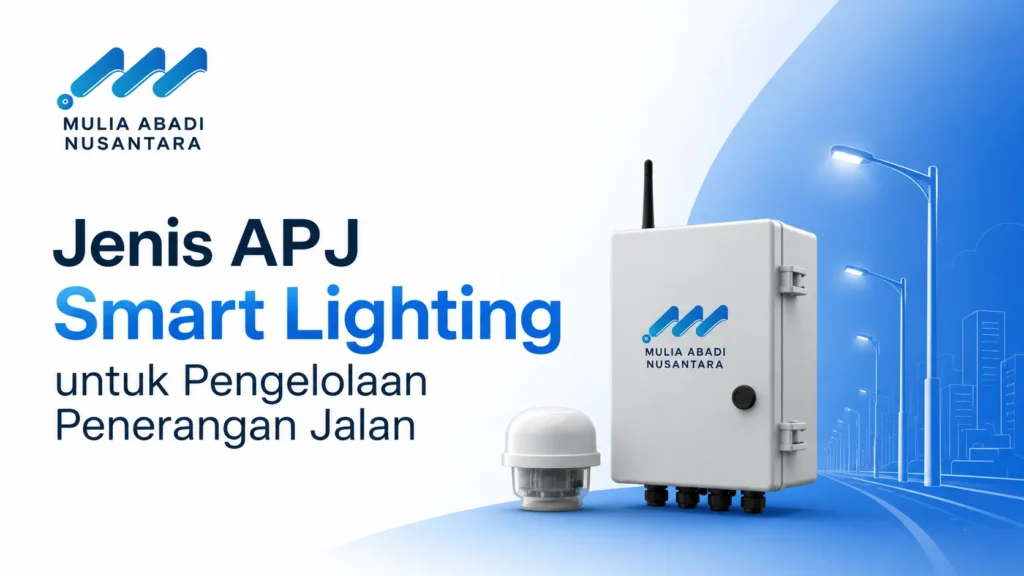 Jenis APJ Smart Lighting untuk Pengelolaan Penerangan Jalan oleh Mulia Abadi Nusantara dengan ilustrasi perangkat kontrol penerangan jalan pintar