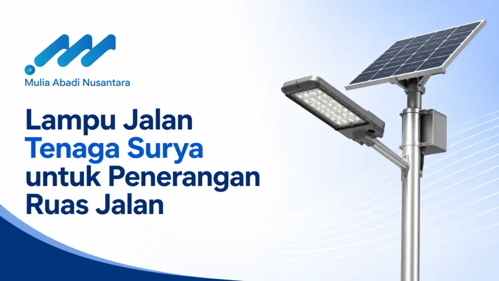 Lampu jalan tenaga surya untuk penerangan ruas jalan dengan panel surya dan lampu LED dari Mulia Abadi Nusantara
