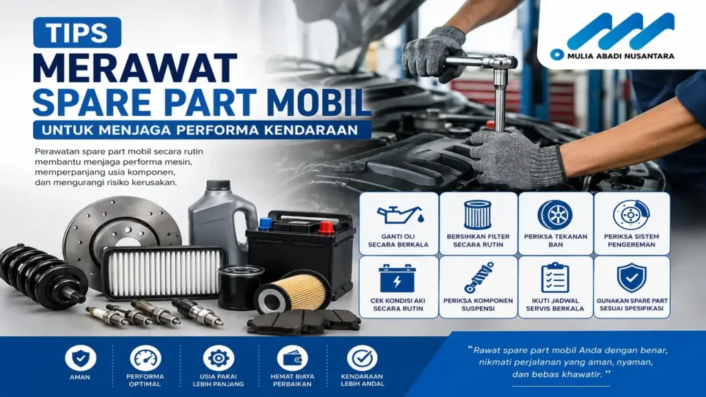 tips merawat spare part mobil melalui pemeriksaan berkala, servis rutin, dan penggantian komponen sesuai spesifikasi untuk menjaga performa kendaraan.