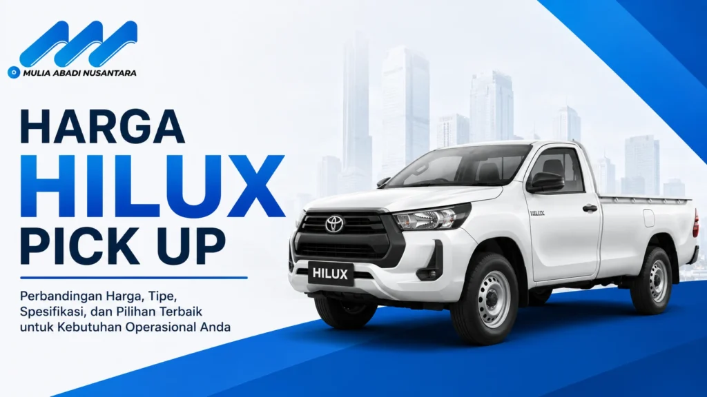 Harga Hilux Pick Up terbaru beserta pilihan tipe dan spesifikasi Toyota Hilux untuk kebutuhan operasional.