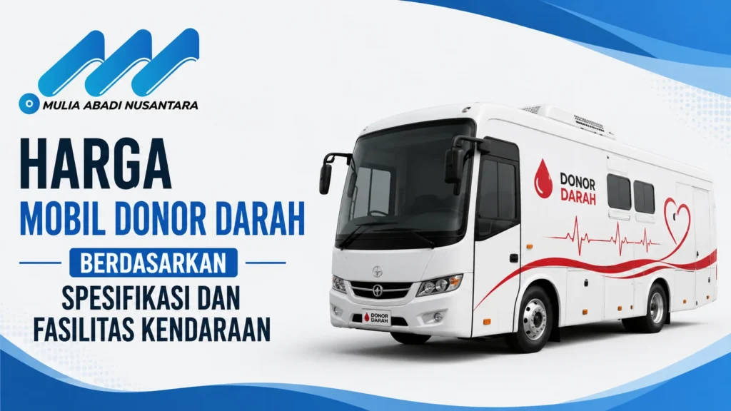 Feature image Harga Mobil Donor Darah Berdasarkan Spesifikasi dan Fasilitas Kendaraan menampilkan ilustrasi mobil donor darah modern dengan fasilitas medis lengkap serta logo Mulia Abadi Nusantara.