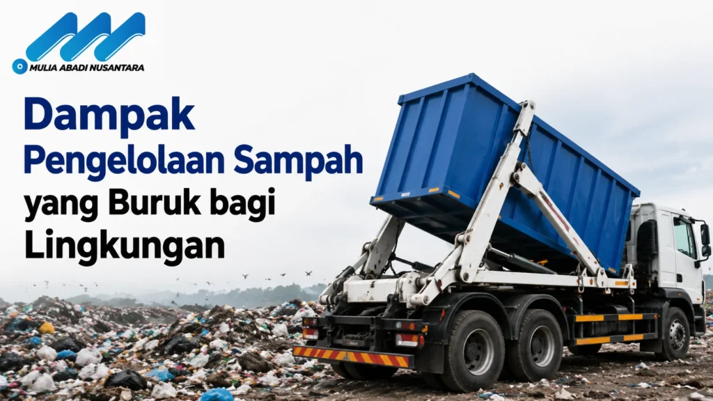 Dampak pengelolaan sampah yang buruk bagi lingkungan dengan Arm Roll dari Perusahaan Pengadaan Barang dan Jasa