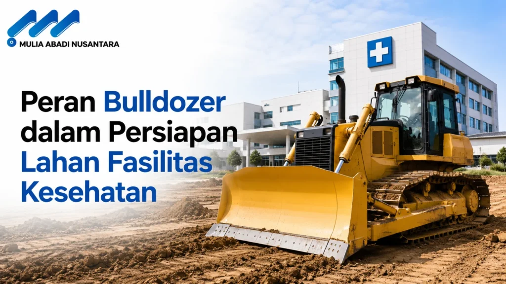 Jasa Konstruksi Kesehatan dengan bulldozer untuk persiapan lahan fasilitas kesehatan