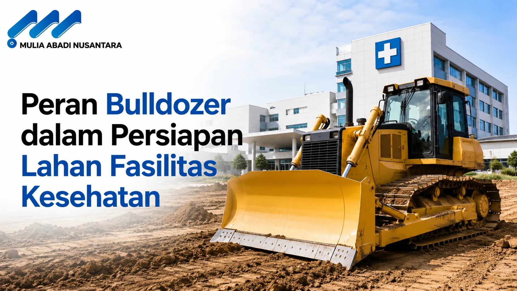 Jasa Konstruksi Kesehatan dengan bulldozer untuk persiapan lahan fasilitas kesehatan